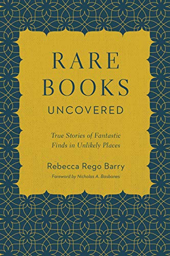 Rare Books Uncovered: True Stories of Fantastic Finds in Unlikely Places Rare Books Uncovered: True Stories of Fantastic Finds in Unlikely Places