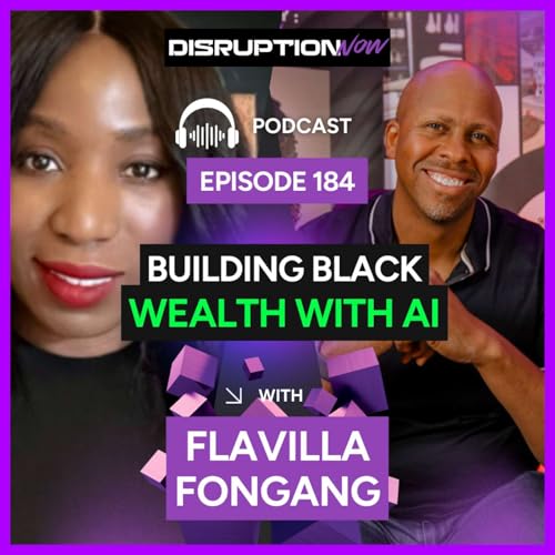 Disruption Now Episode 184 | This Founder Builds Black Wealth with AI