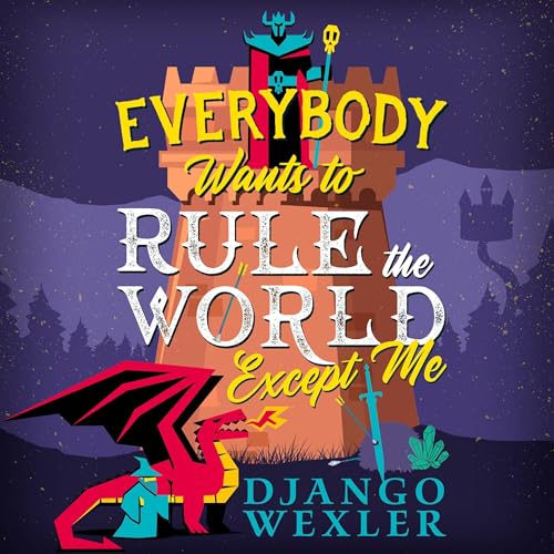 Everybody Wants to Rule the World Except Me by Django Wexler episode artwork