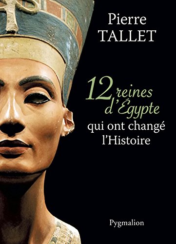 Télécharger 12 Reines d'Egypte qui ont changé l'Histoire PDF