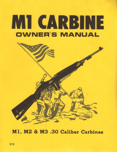 M1 Carbine Owners Manual: M1, M2 & M3 .30 Caliber Carbines