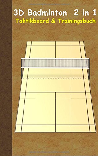 3D Badminton 2 in 1 Taktikboard und Trainingsbuch: Taktikbuch für Trainer und Spieler, Spielstrateg 3D Badminton 2 in 1 Taktikboard und Trainingsbuch: Taktikbuch für Trainer und Spieler, Spielstrateg