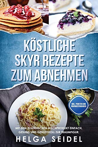 Köstliche Skyr Rezepte zum Abnehmen: Mit dem isländischen Milchprodukt einfach,...