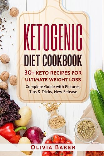 KETOGENIC DIET COOKBOOK: 30 + Keto Recipes For Ultimate Weight Loss: New Release, Ketogenic, Diet, Keto, Recipes, Beginners, Cleanse, Cookbook, High-Fat, Cooking, Plans, Guide, Meals, Meal