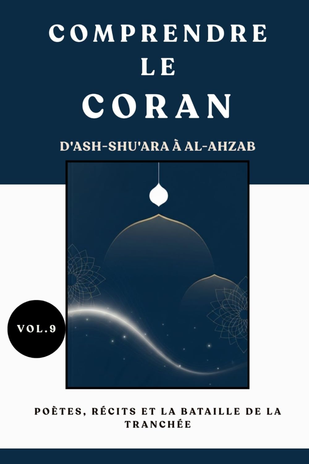 Comprendre le Coran: d'Ash-Shu'ara à Al-Ahzab: Poètes, récits et la bataille de la tranchée