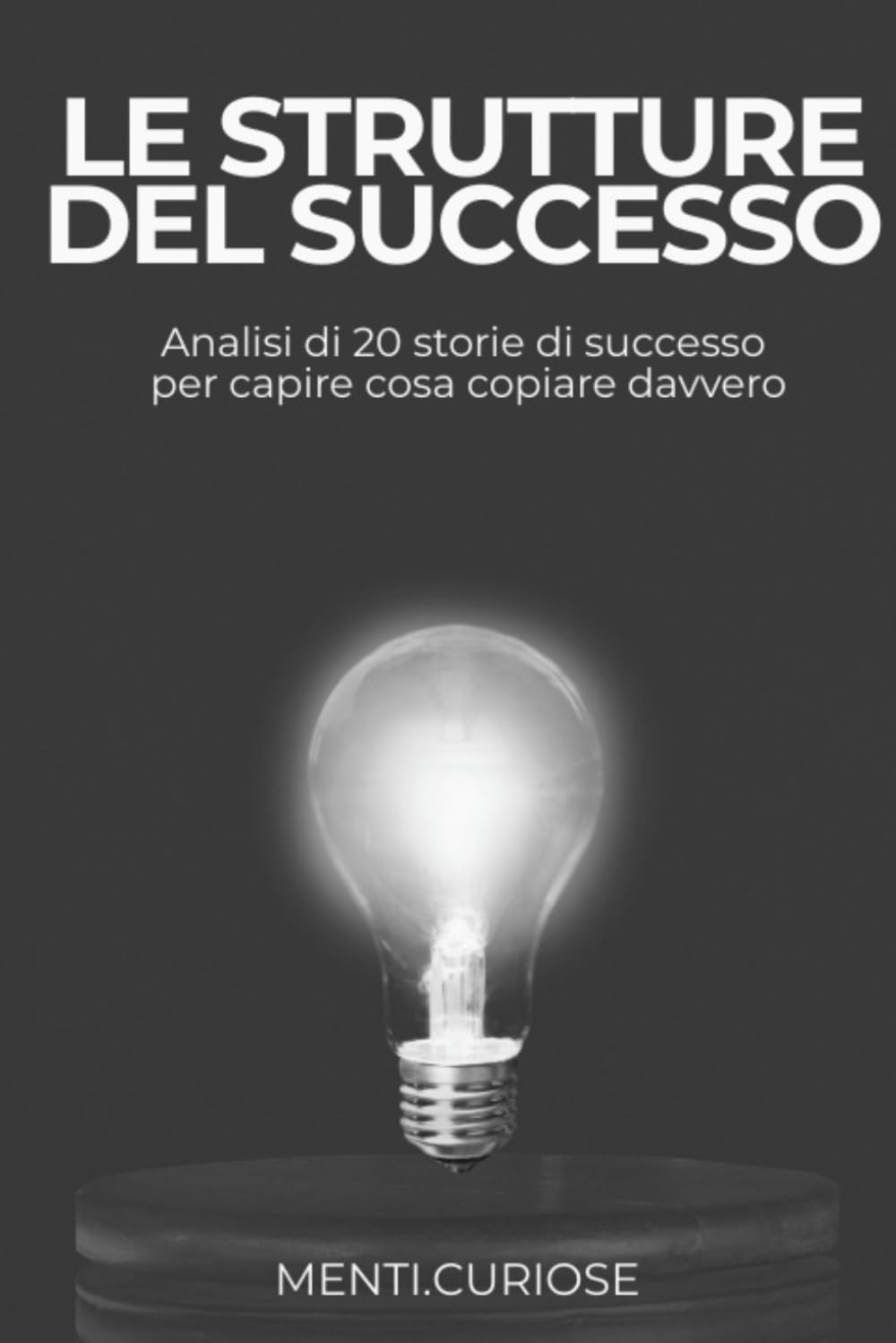 LE STRUTTURE DEL SUCCESSO: Analisi di 20 storie per capire cosa copiare davvero