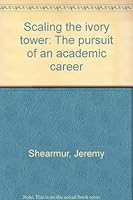 Scaling the ivory tower: The pursuit of an academic career 089617302X Book Cover