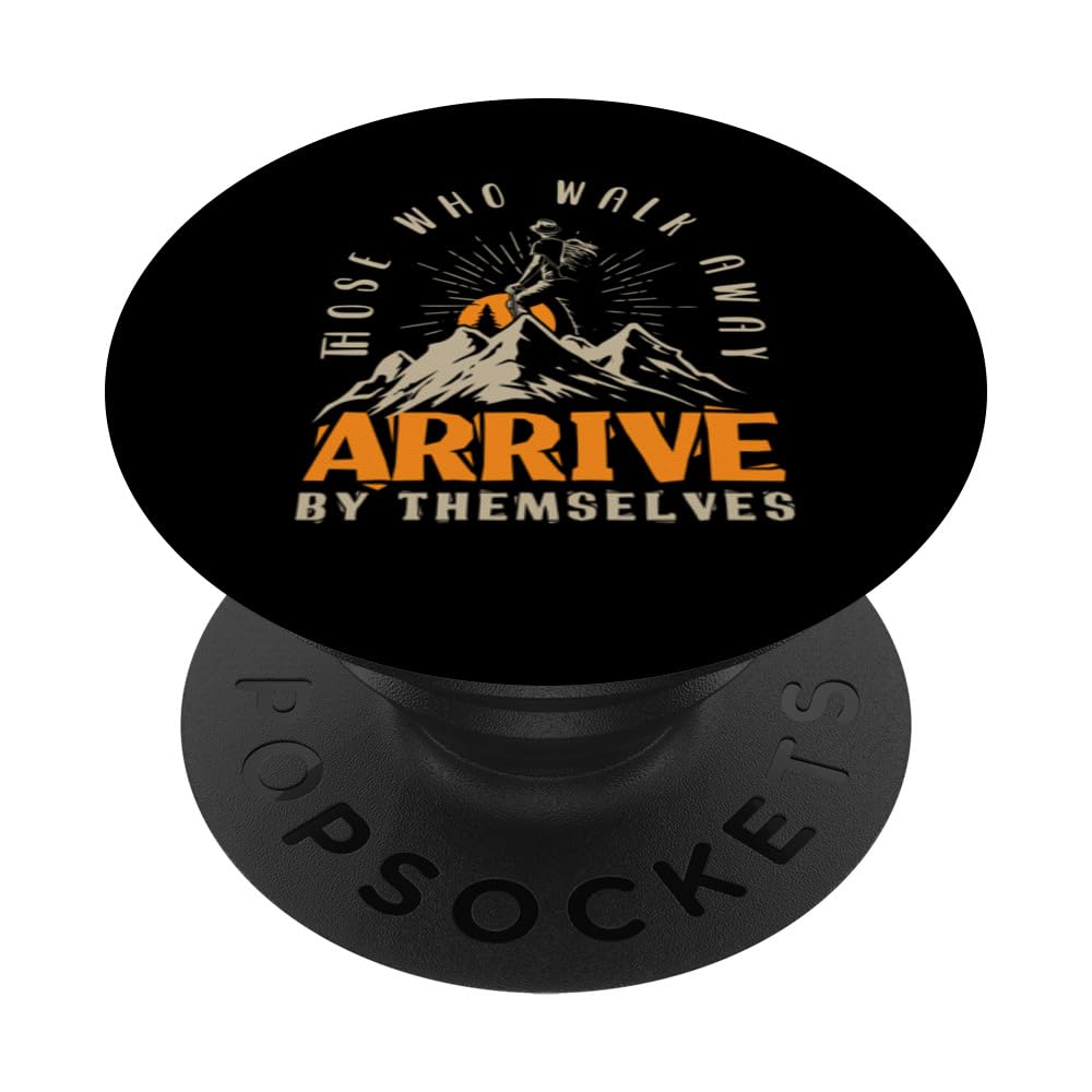 Those Who Walk Away Arrives By Themselves Funny Hiking Hiker PopSockets Swappable PopGrip, Black