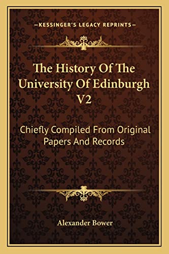 The History Of The University Of Edinburgh V2: Chiefly Compiled From Original Papers And Records