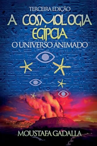 A Cosmologia Egípcia: O Universo Animado, Terceira Edição (Portuguese Edition)