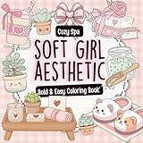 Soft Girl Aesthetic Coloring Book for Teens and Women Bold & Easy Spa Self Love Girl Therapy and Cozy Designs for Stress Relief and Relaxation (Soft Girl Cozy Coloring Collection)