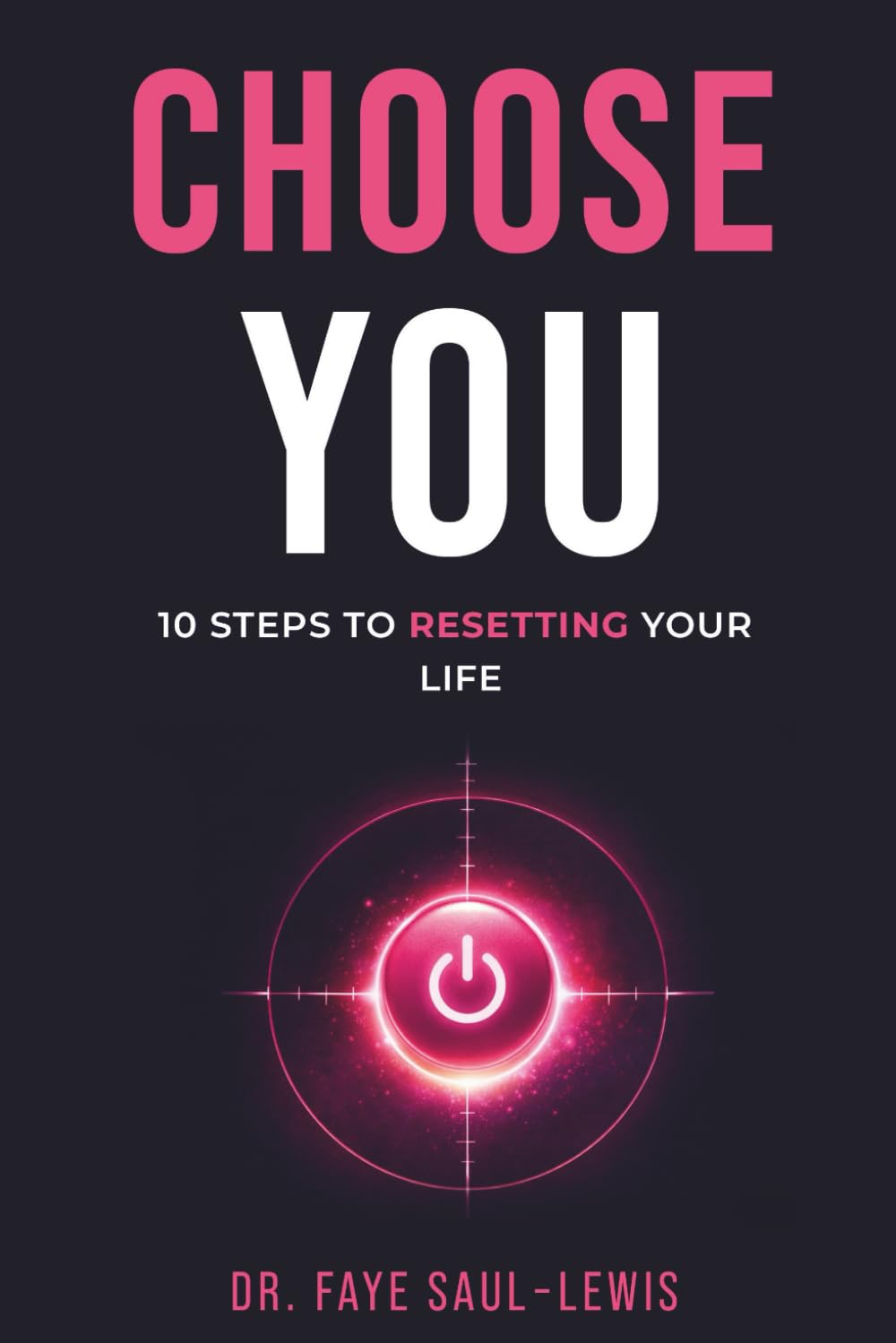 CHOOSE YOU: A Step By Step Guide to Resetting Your Life