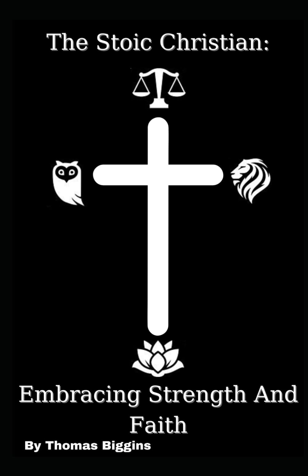 The Stoic Christian: Embracing Strength And Faith