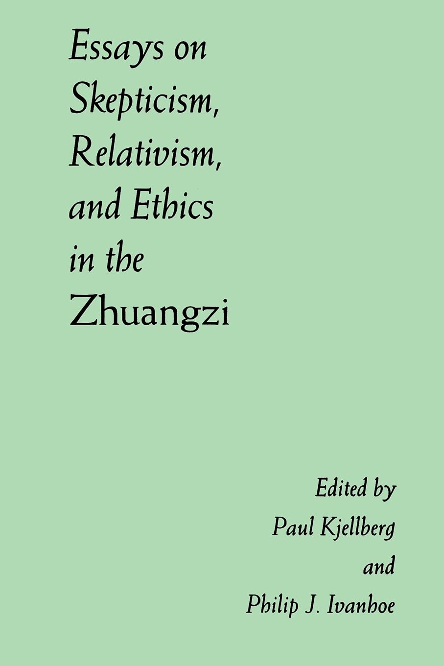 Essays on Skepticism, Relativism, and Ethics in the Zhuangzi (Suny Series in Chinese Philosophy & Culture)