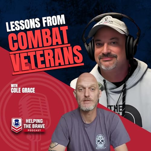 Lessons From Combat Veterans with Cole Grace on Helping the Brave