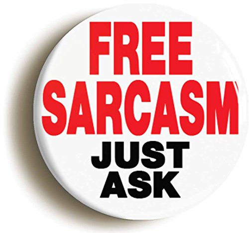 Free sarcasm just ask funny badge button pin