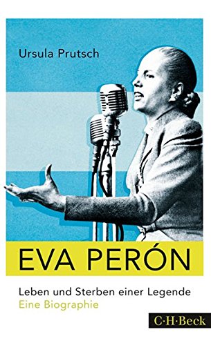 Eva Perón: Leben und Sterben einer Legende: Leben und Sterben einer Legende - Eine Biographie Eva Perón: Leben und Sterben einer Legende: Leben und Sterben einer Legende - Eine Biographie