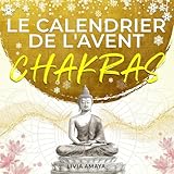 Calendrier de l’Avent Chakra: 24 jours pour harmoniser tes chakras et ton énergie - Paix intérieure, relaxation et sérénité pour un Avent et un Noël en douceur