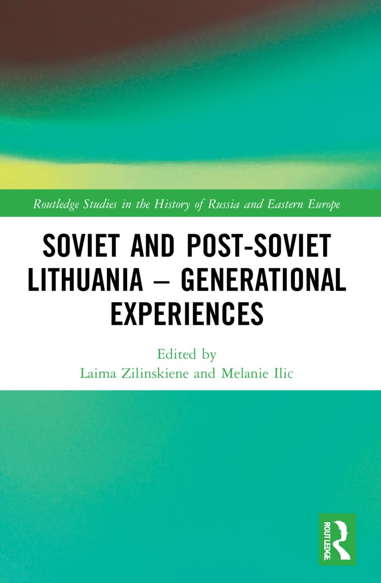 Soviet and Post-Soviet Lithuania – Generational Experiences (Routledge Studies in the History of Russia and Eastern Europe)