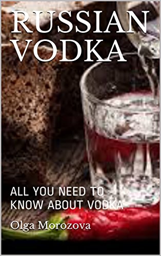 RUSSIAN VODKA: ALL YOU NEED TO KNOW ABOUT VODKA (Alcohol beverages -All you need to know Book 1) (English Edition)