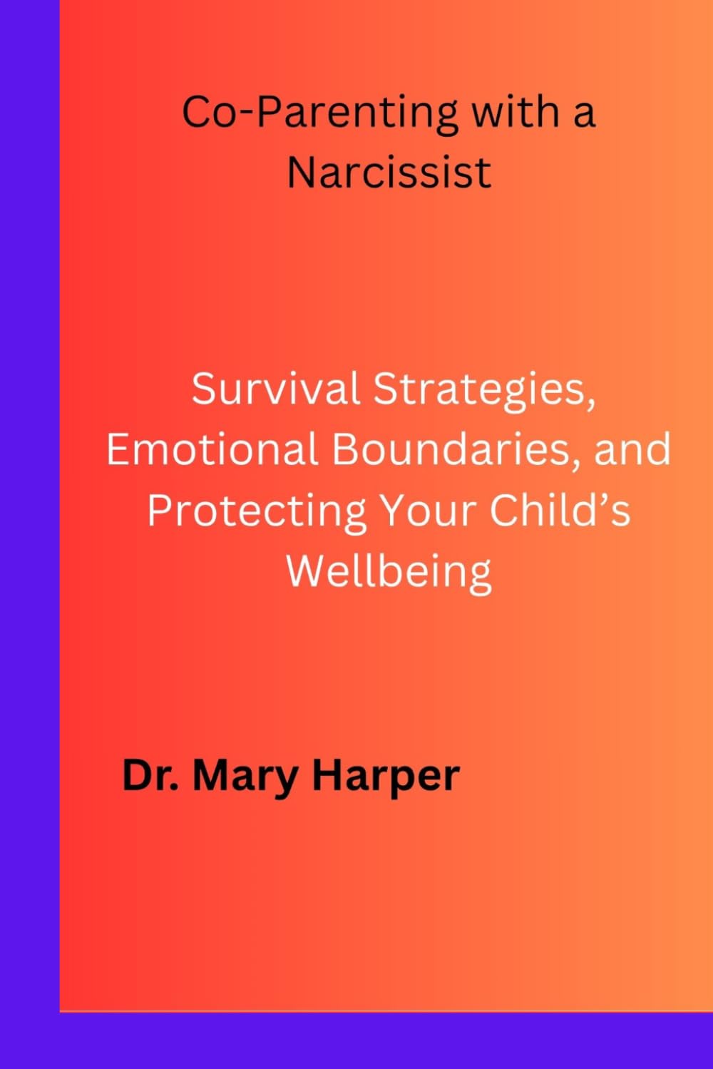 Co-Parenting with a Narcissist: Survival Strategies, Emotional Boundaries, and Protecting Your Child’s Wellbeing