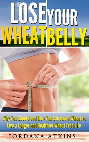 Cover of Wheat Belly Diet: Lose Your Wheat Belly - Why You Should and How You Can Avoid Wheat to Live a Longer and Healthier Wheat Free Life (Wheat Belly, Wheat ... Diet, Wheat-Free, Flat Belly, Grain Brain)