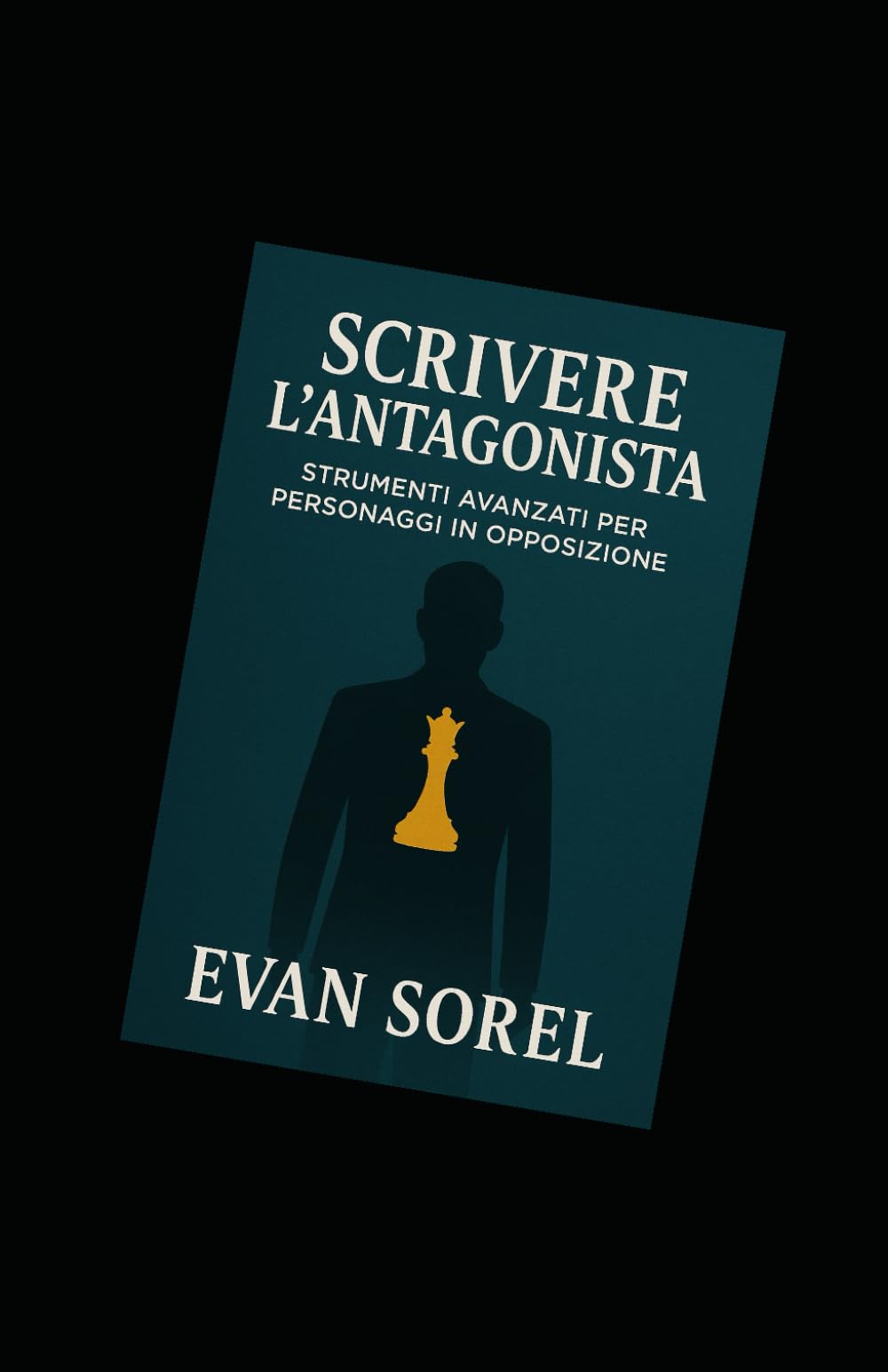 SCRIVERE ANTAGONISTI VIVI: Costruire forze narrative credibili, complesse e necessarie al tuo romanzo (SCUOLA DI SCRITTURA DA IDEA A ROMANZO COMPLETO)