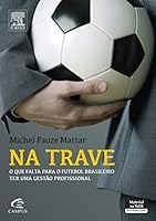 Na Trave. O que Falta Para o Futebol Brasileiro Ter Uma Gestão Profissional 8535278672 Book Cover