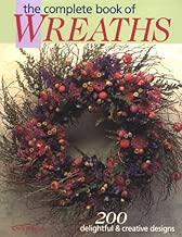 The Complete Book of Wreaths: 200 Delightful & Creative Designs