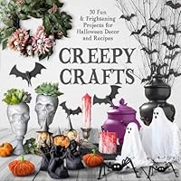 Creepy Crafts: 30 Fun & Frightening Projects for Halloween Décor and Recipes B0G34CYY1B Book Cover