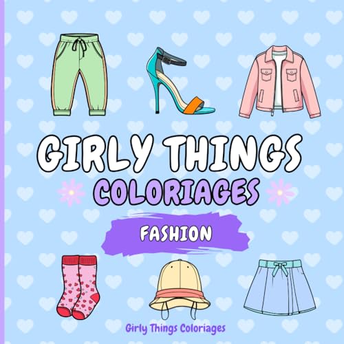 Girly Things Coloriages: Fashion ! 50 Coloriages Faciles Et Relaxants Pour Adultes Et Adolescentes Sur Le Thème De La Mode !