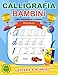 Calligrafia Bambini: Libro per imparare a scrivere lettere e numeri: Quaderno di attività per bambini 4-8 anni