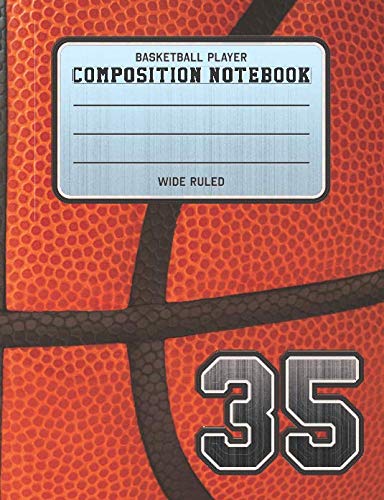 Basketball Player Composition Notebook 35: Basketball Team Jersey Number Wide Ruled Composition Book for Student Athletes & Sports Fans      Paperback – December 9, 2018