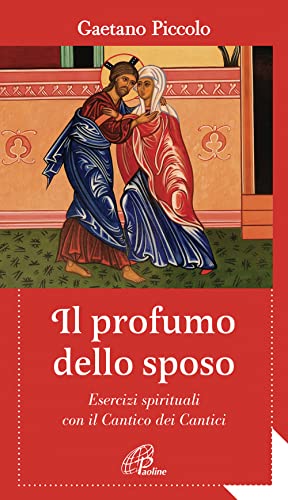 Il Profumo Dello Sposo. Esercizi Spirituali Con Il Cantico Dei Cantici