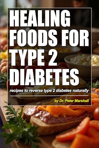 Healing Foods for Type 2 Diabetes: Recipes to Reverse Type 2 Diabetes Naturally (Defeat Diabetes Naturally: The Ultimate Book Bundle for Reversing Type 2 Diabetes)
