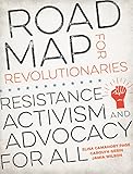 Road Map for Revolutionaries: Resistance, Activism, and Advocacy for All