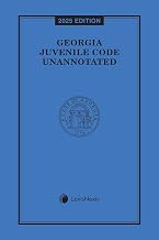 Georgia Juvenile Code Unannotated 2025 Edition