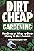 Dirt-Cheap Gardening: Hundreds of Ways to Save Money in Your Garden