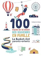100 façons de se créer des souvenirs en famille: La Bucket-list parents-enfants 2017085421 Book Cover