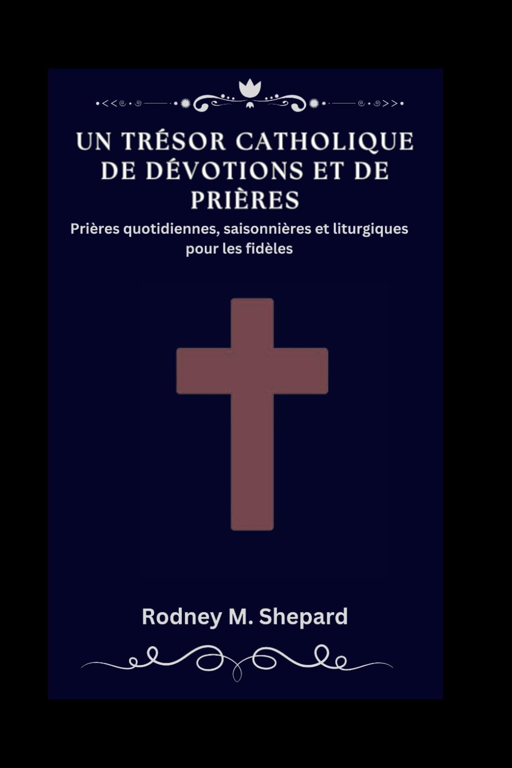 Un trésor catholique de dévotions et de prières: Prières quotidiennes, saisonnières et liturgiques pour les fidèles (The Global Novena Series)