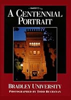 A centennial portrait: Bradley University 1564690318 Book Cover