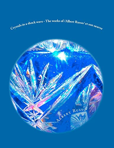 Crystals in a shock wave - The works of /Albert Russo/ et son oeuvre: The works of /Albert Russo/ et son oeuvre