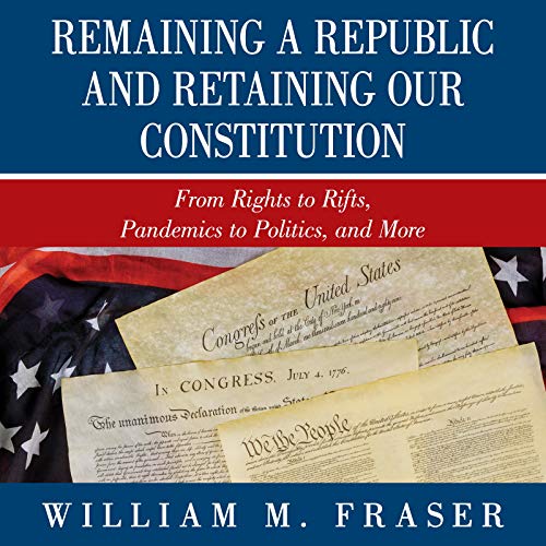 Remaining a Republic and Retaining Our Constitution by William M. Fraser episode artwork
