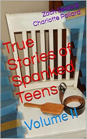 True Stories of Spanked Teens: Volume II - Kindle edition by Sears