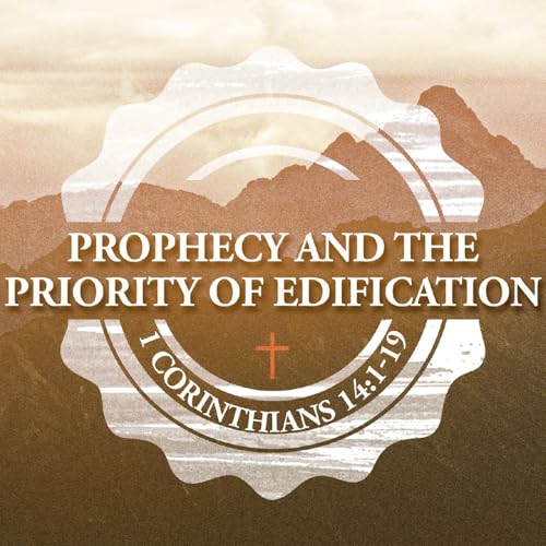Prophecy and the Priority of Edification