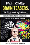  Math Riddles, Brain Teasers, I.Q. Tests and Logic Games for Smart Kids and the Entire Family: Boost your brain power and engage your cognitive skills!!!