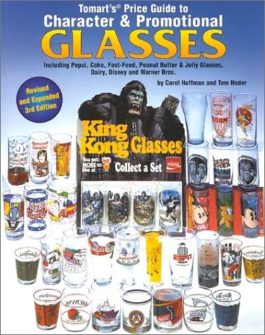 Tomart's Price Guide to Character & Promotional Glasses Including Pepsi, Coke, Fast-Food, Peanut Butter and Jelly Glasses; Plus Dairy Glasses & Milk