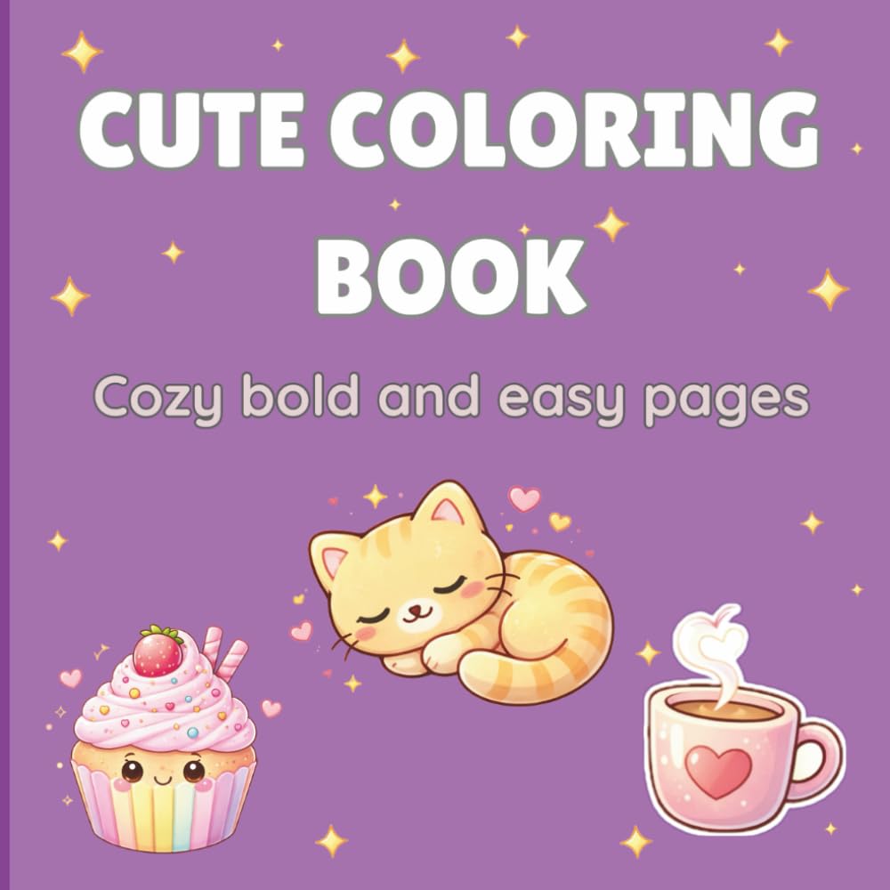 CUTE COLORING BOOK: Cozy bold and easy pages with simple and big designs for relaxation and stress relief