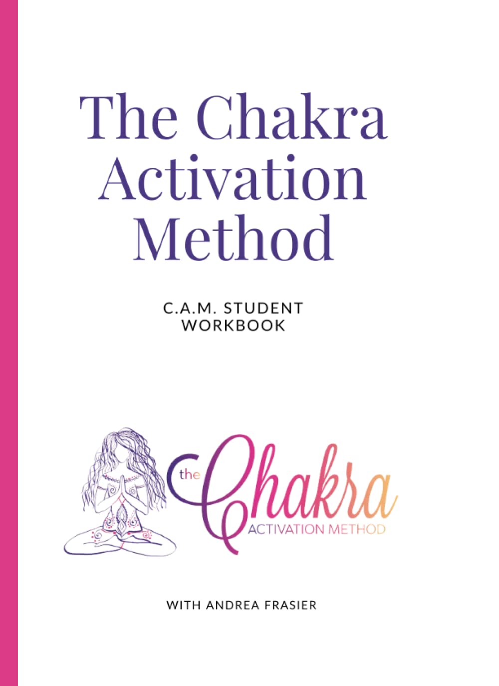 The Chakra Activation Method: C.A.M. Student Workbook