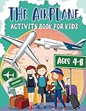 The Airplane Activity Book For Kids Ages 4-8: A Fun Airplane Travel Activity Book for kids to use on the plane, Road travel, also ideal as a gift with 80+ Activities For Boys And Girls Ages 4,5,6,7,8,9,10